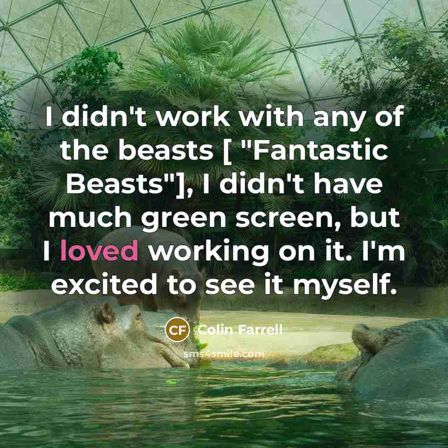 “I didn't work with any of the beasts [ "Fantastic…” quote by Colin Farrell