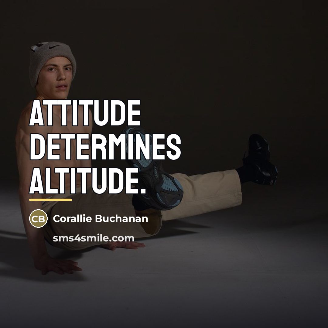 “Attitude determines Altitude.…” quote by Corallie Buchanan