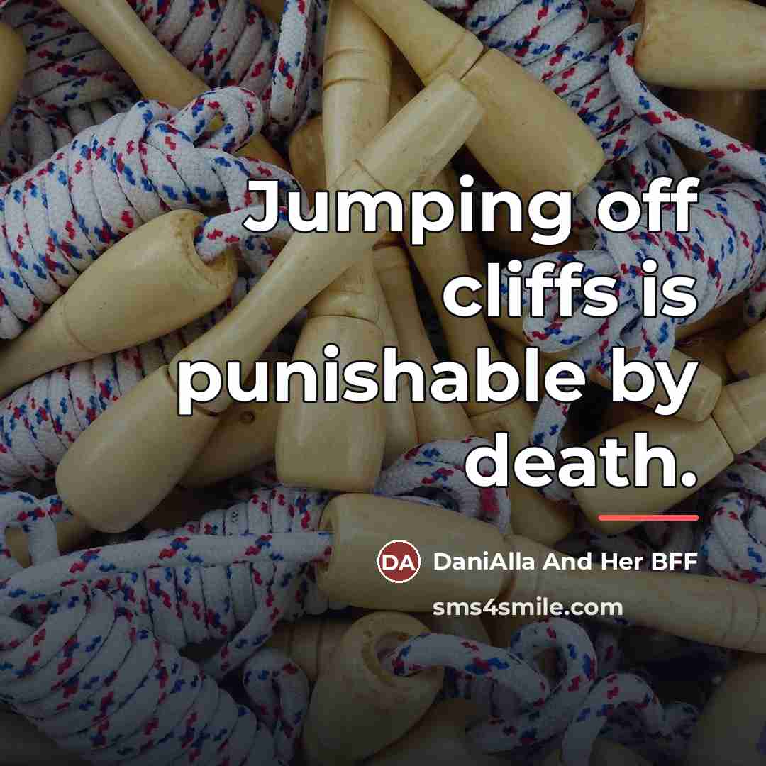 “Jumping off cliffs is punishable by death.…” quote by DaniAlla And Her BFF