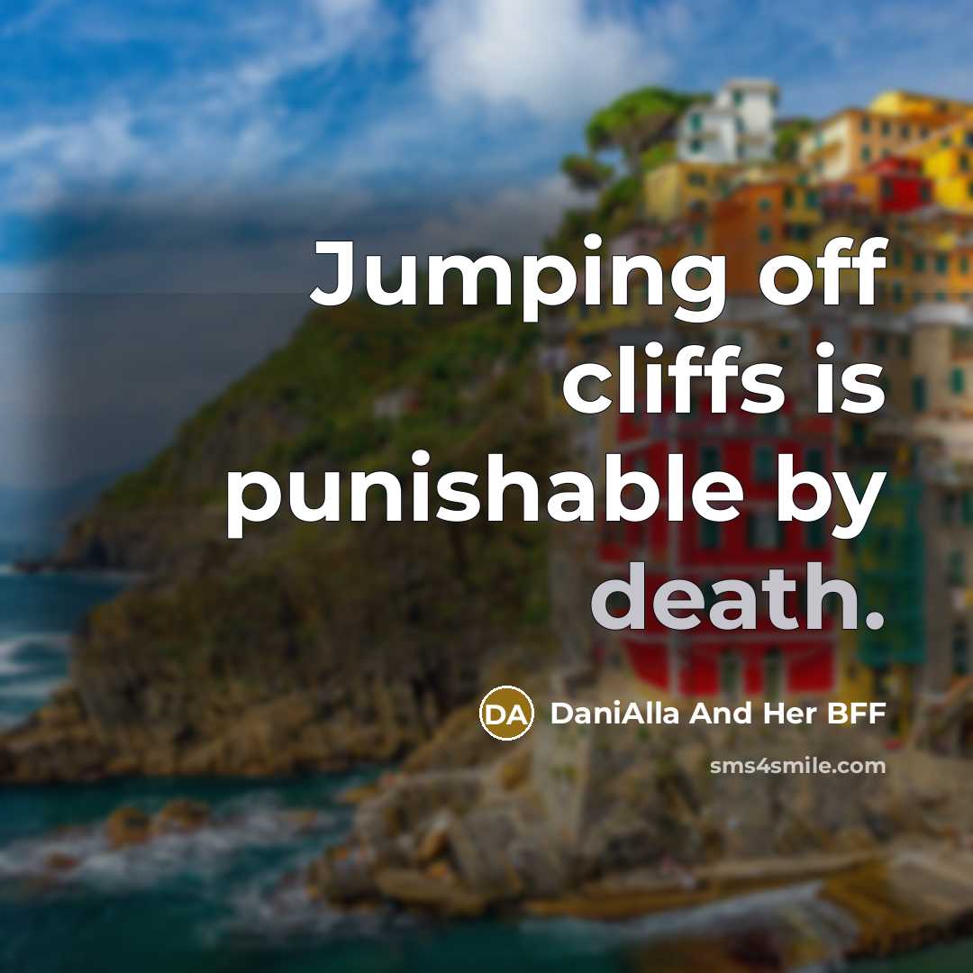“Jumping off cliffs is punishable by death.” quote by DaniAlla And Her BFF