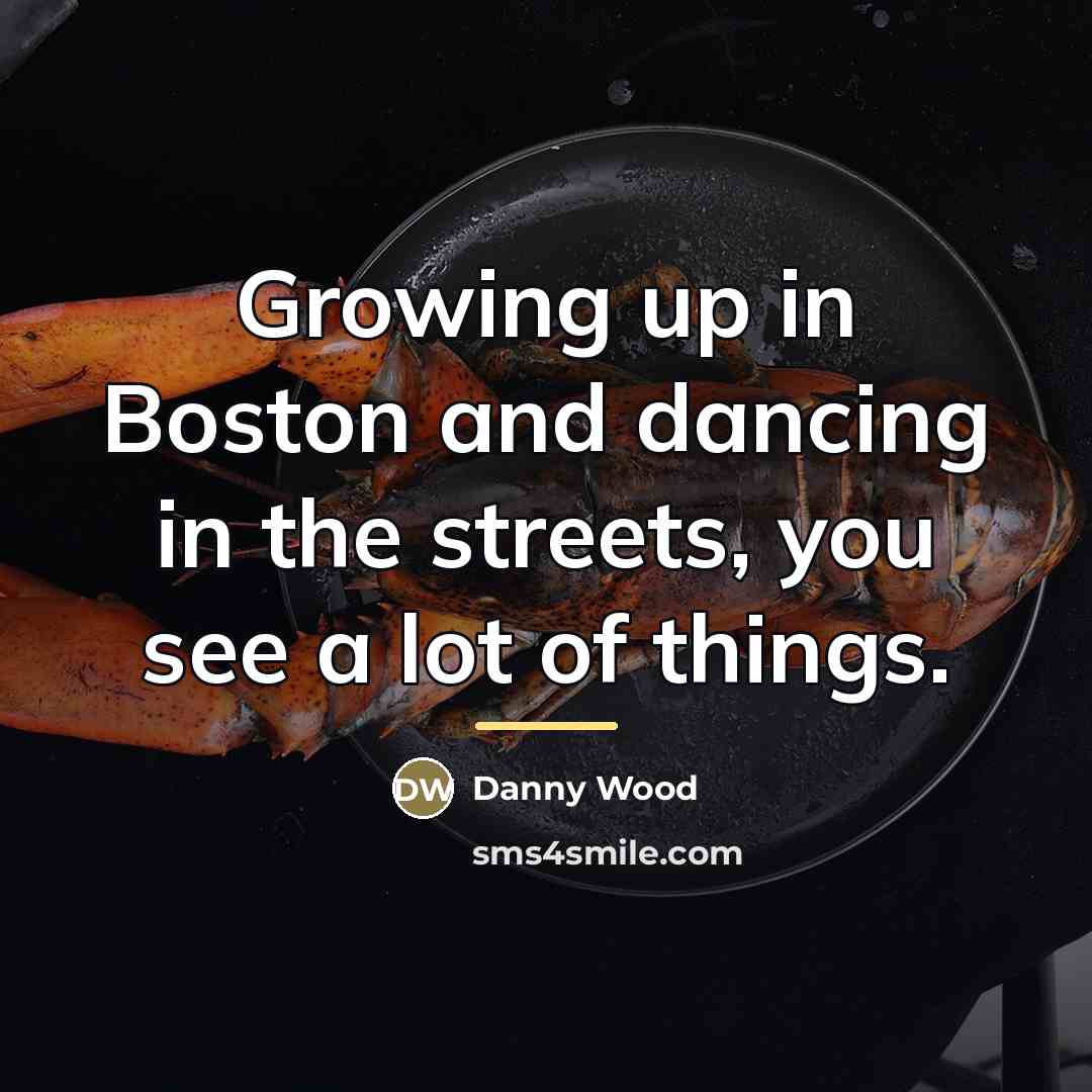 “Growing up in Boston and dancing in the streets, you…” quote by Danny Wood