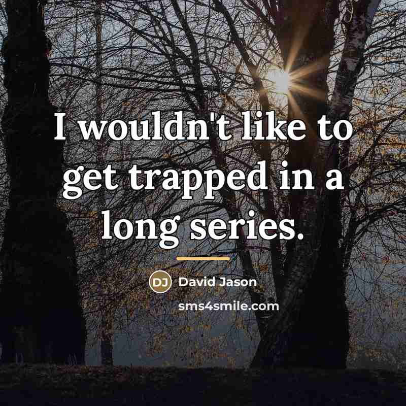 “I wouldn't like to get trapped in a long series.…” quote by David Jason