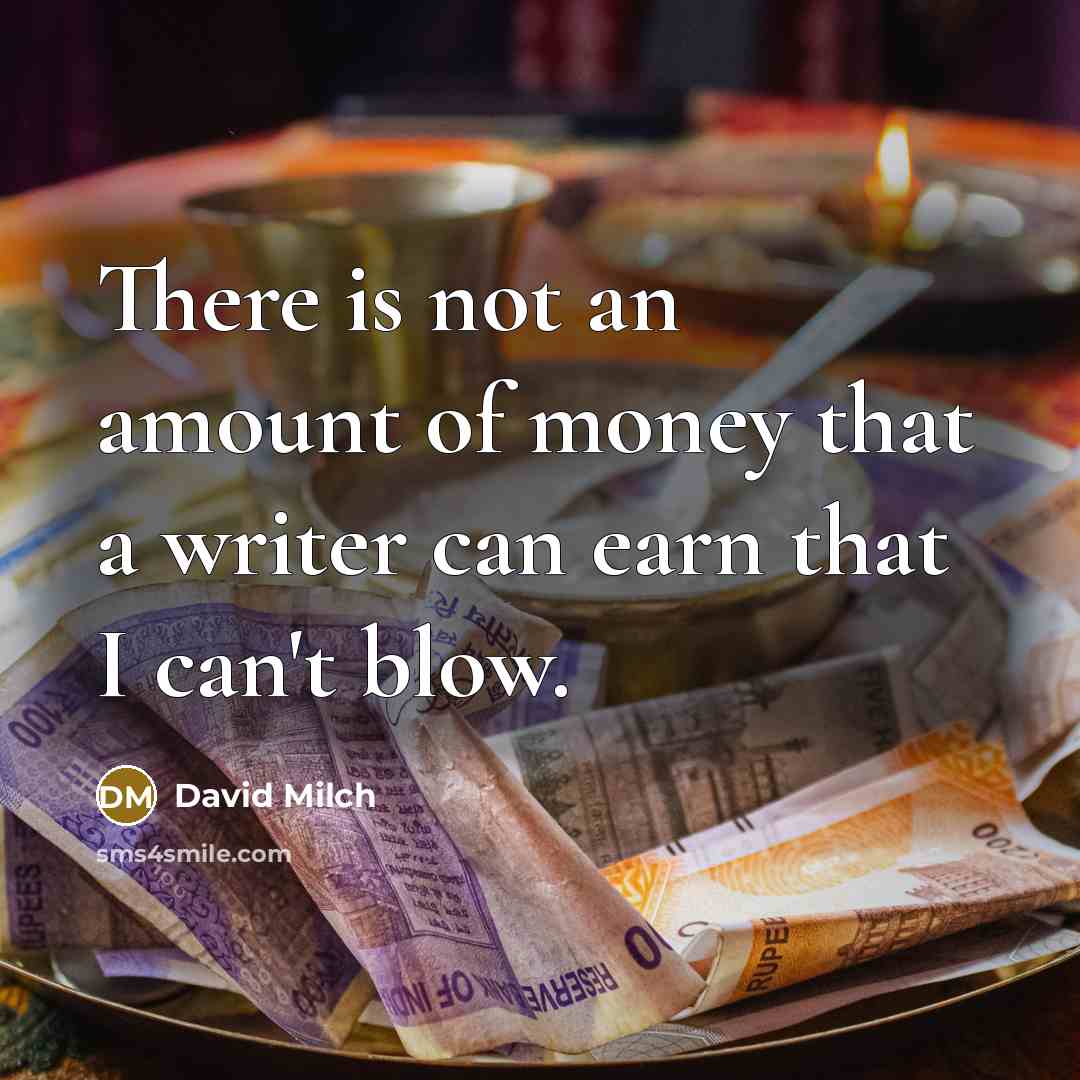 “There is not an amount of money that a writer…” quote by David Milch