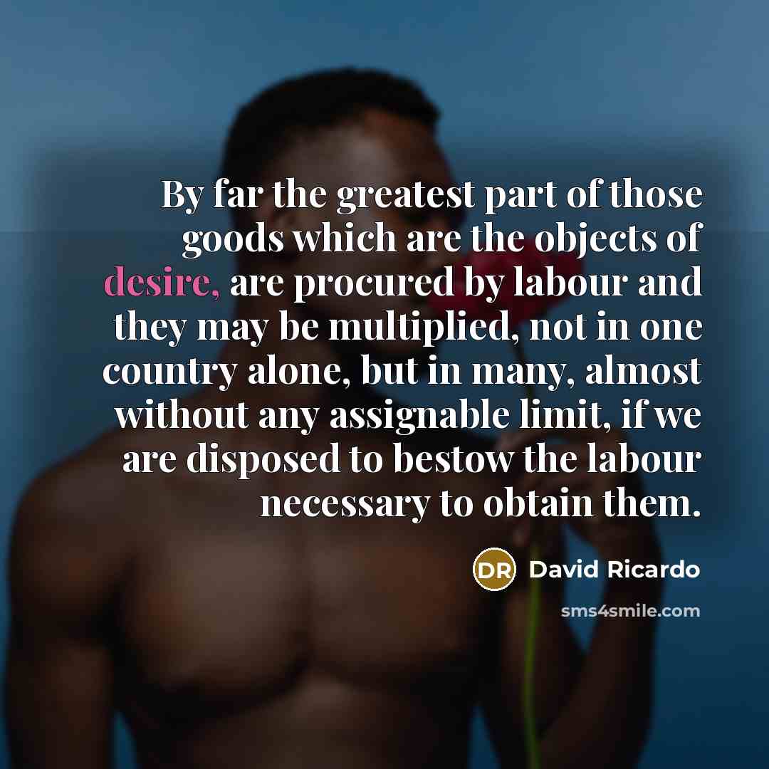 “By far the greatest part of those goods which are…” quote by David Ricardo