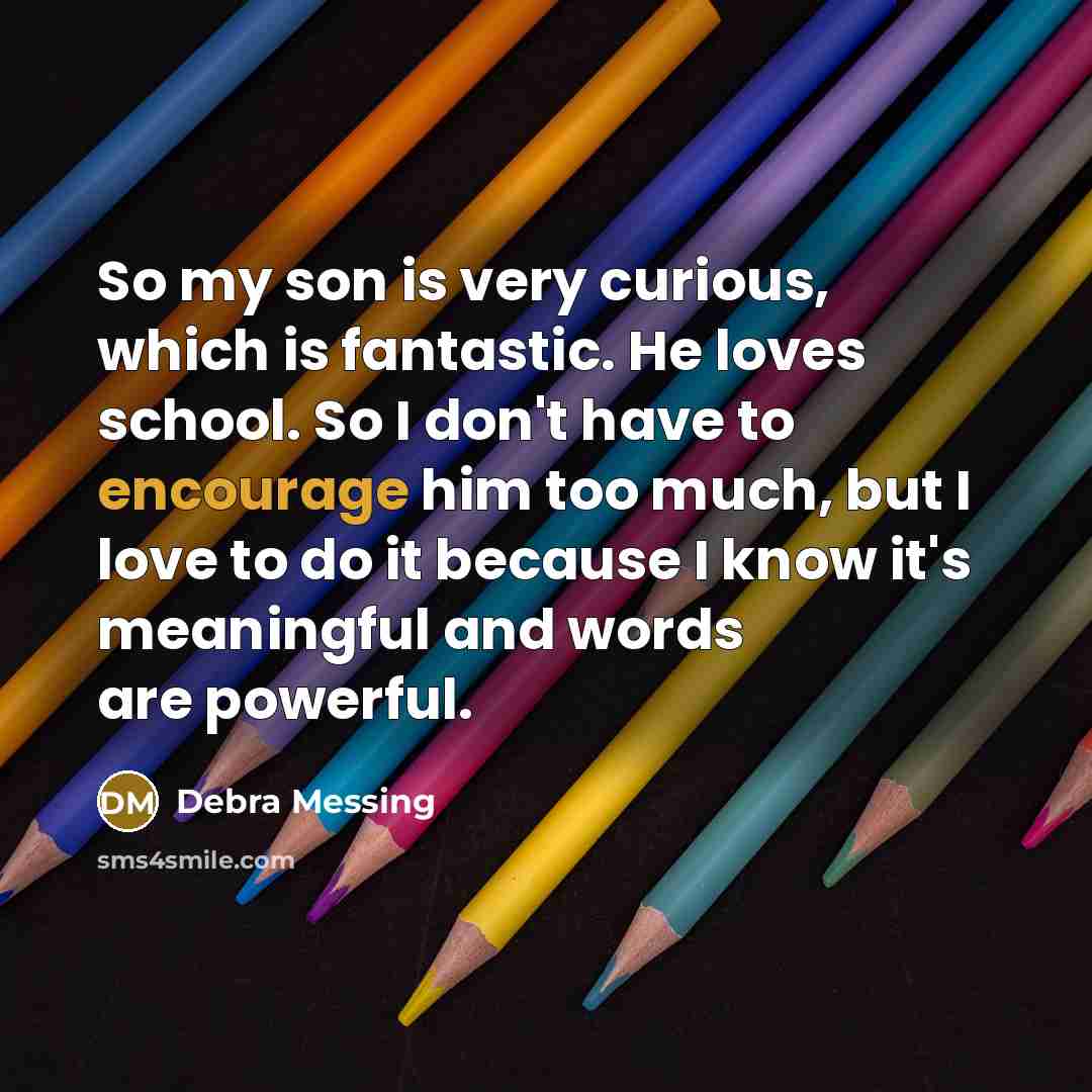 “So my son is very curious, which is fantastic. He…” quote by Debra Messing