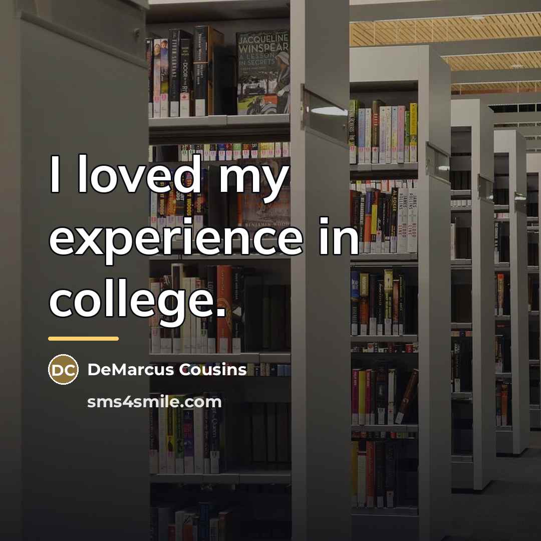 “I loved my experience in college.…” quote by DeMarcus Cousins
