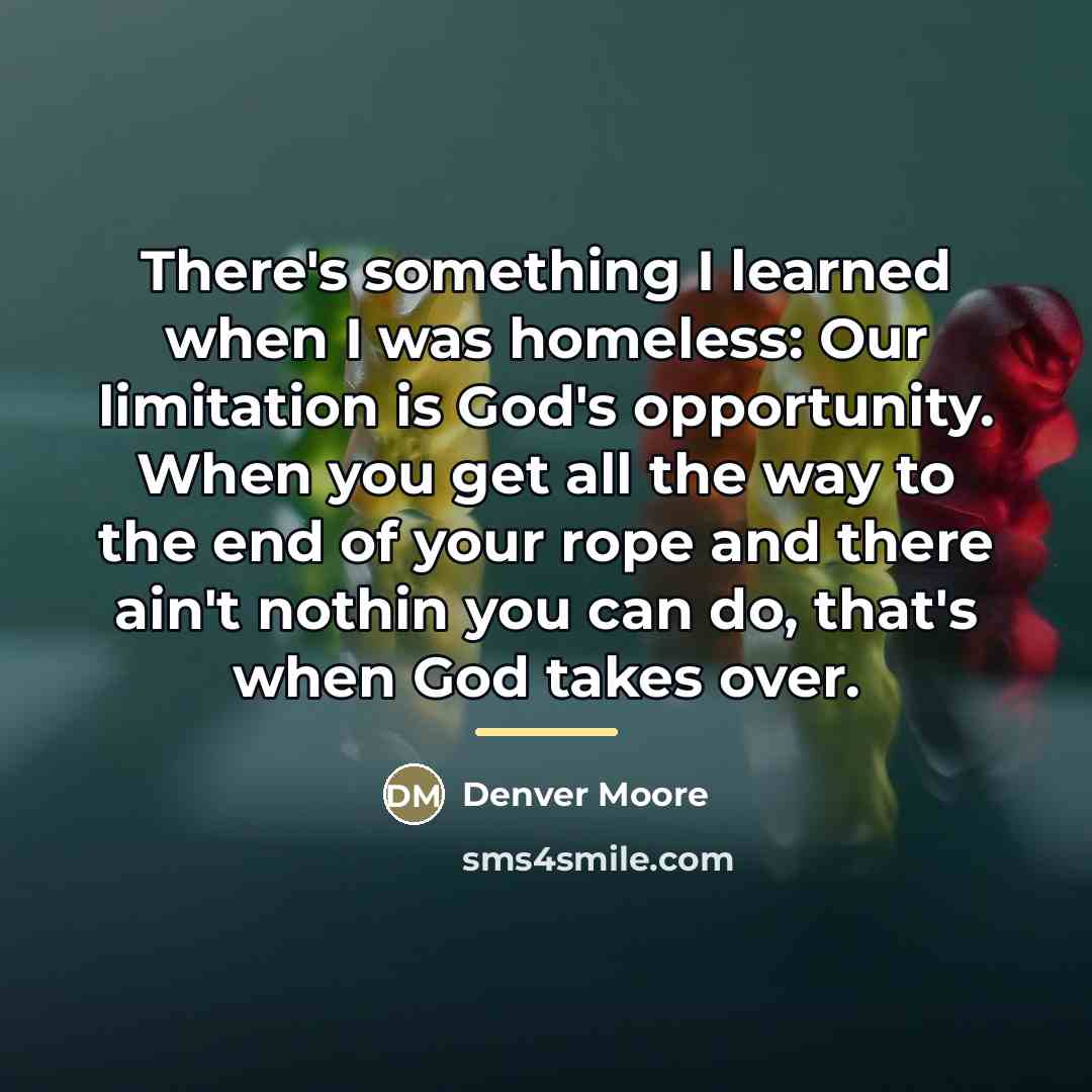 “There's something I learned when I was homeless: Our limitation…” quote by Denver Moore