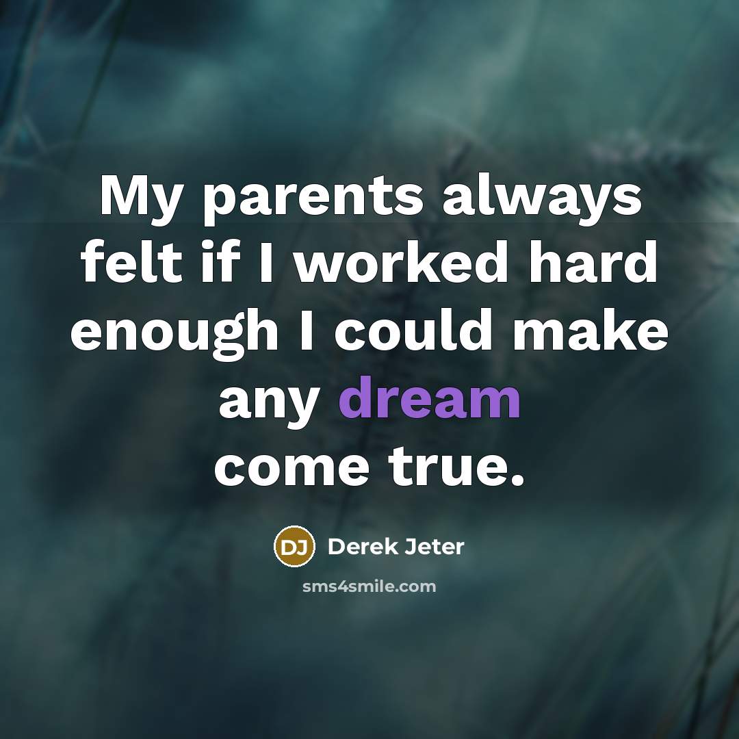 “My parents always felt if I worked hard enough I…” quote by Derek Jeter
