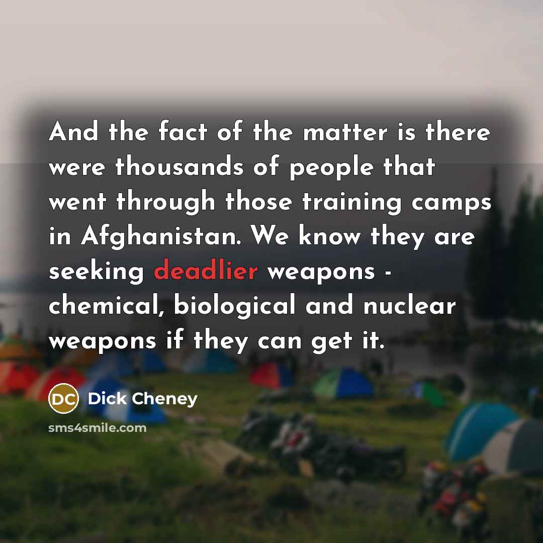 “And the fact of the matter is there were thousands…” quote by Dick Cheney