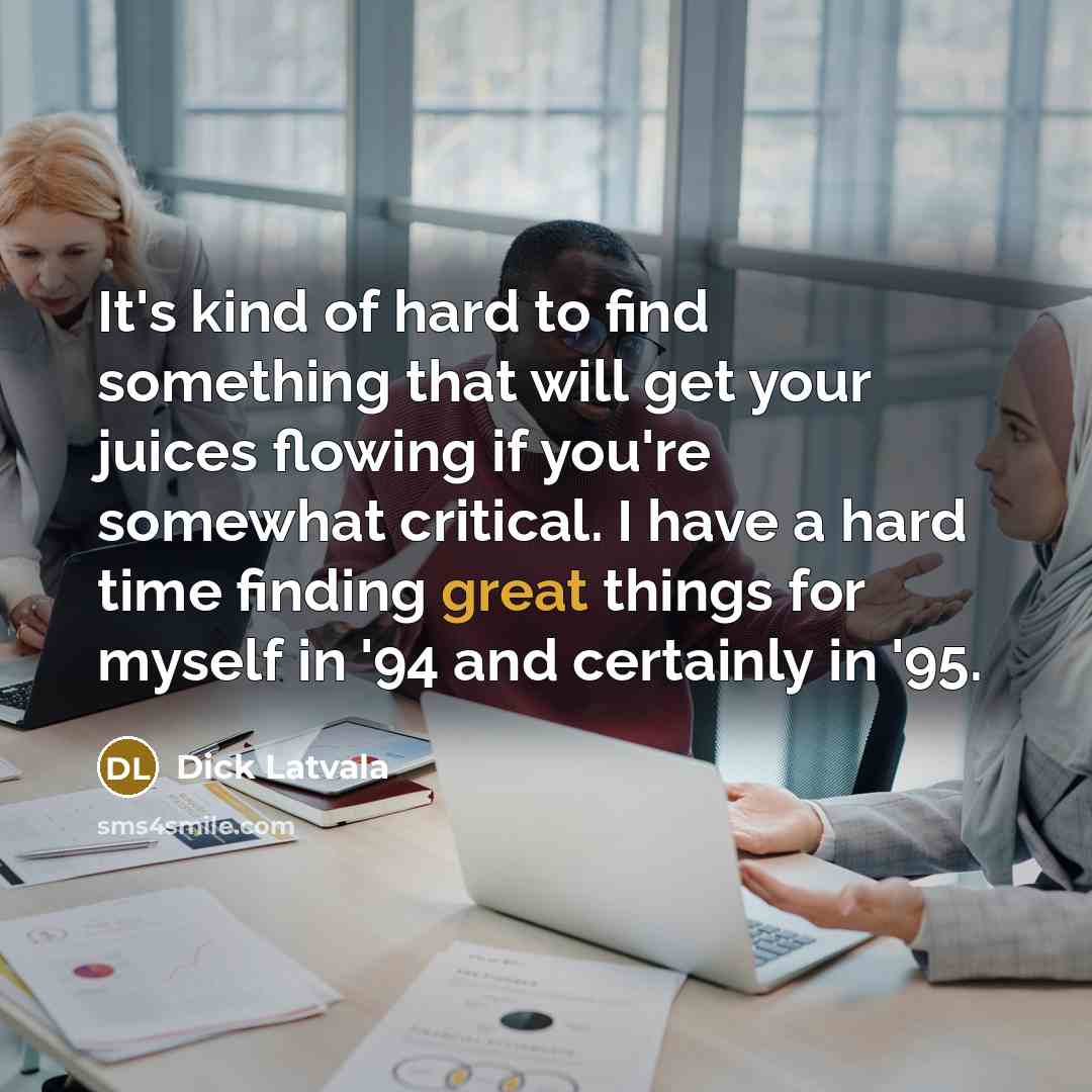 “It's kind of hard to find something that will get…” quote by Dick Latvala