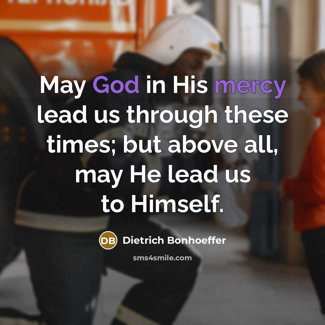 “May God in His mercy lead us through these times;…” quote by Dietrich Bonhoeffer