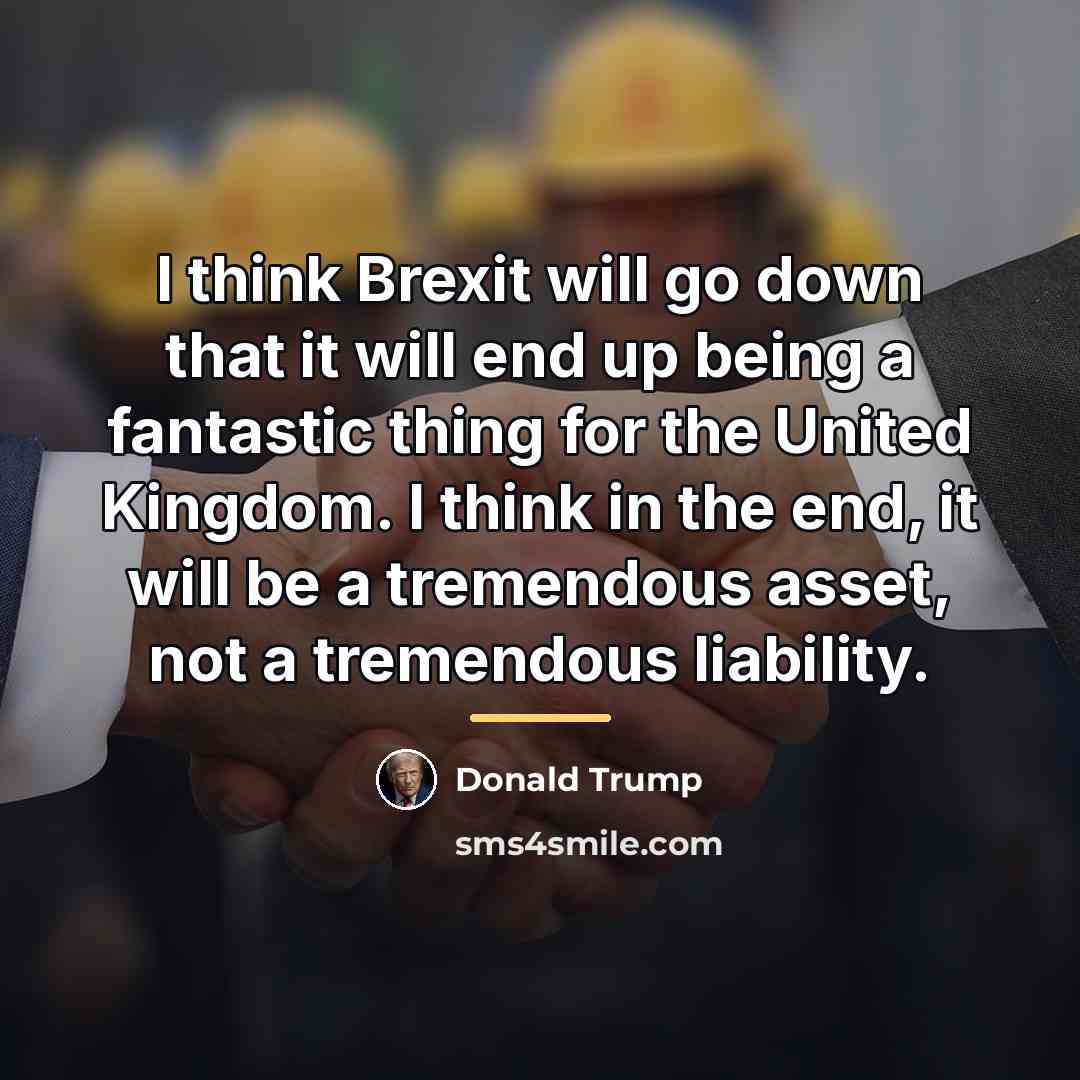 “I think Brexit will go down that it will end…” quote by Donald Trump