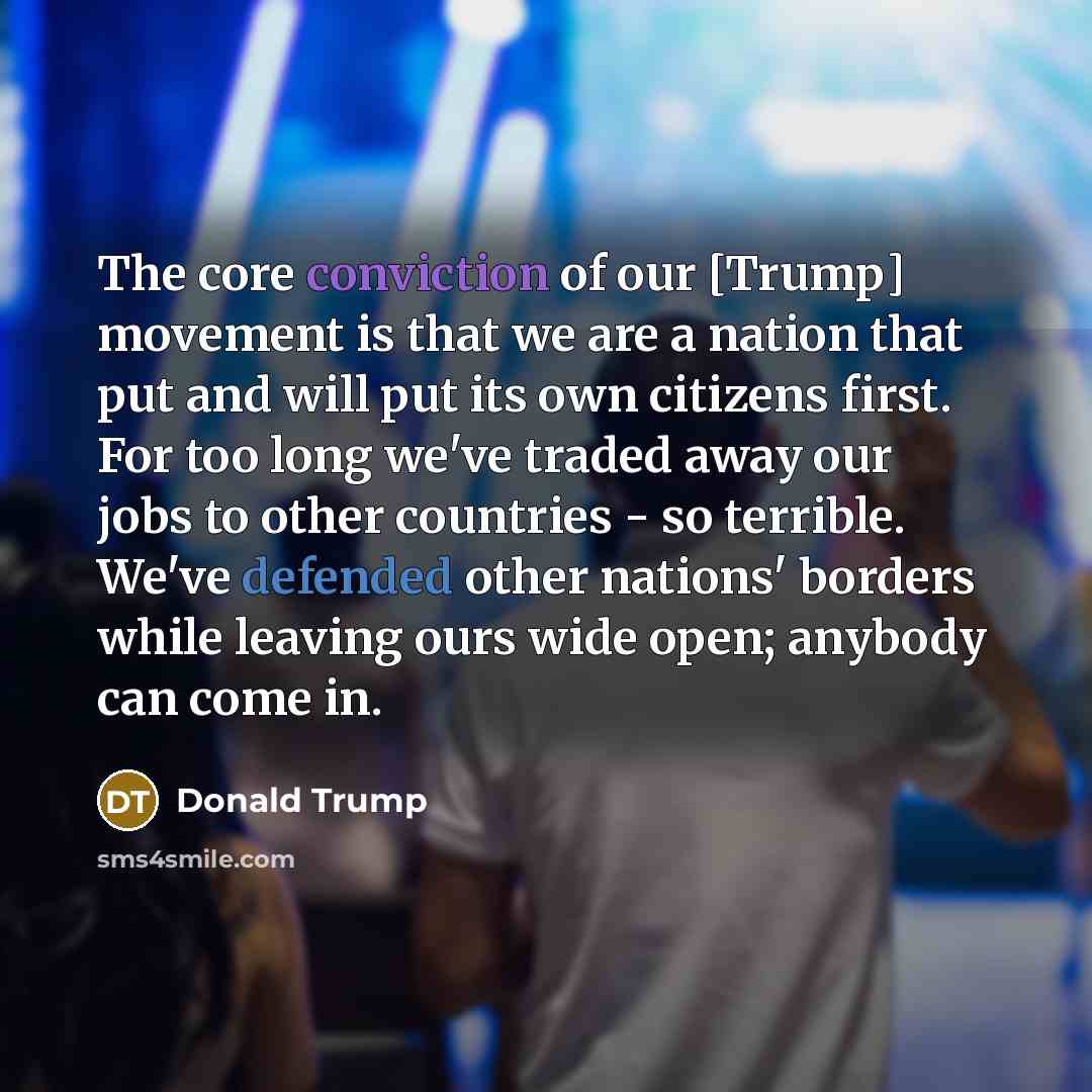 “The core conviction of our [Trump] movement is that we…” quote by Donald Trump
