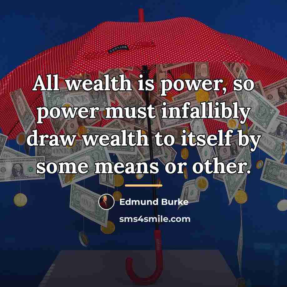 “All wealth is power, so power must infallibly draw wealth…” quote by Edmund Burke