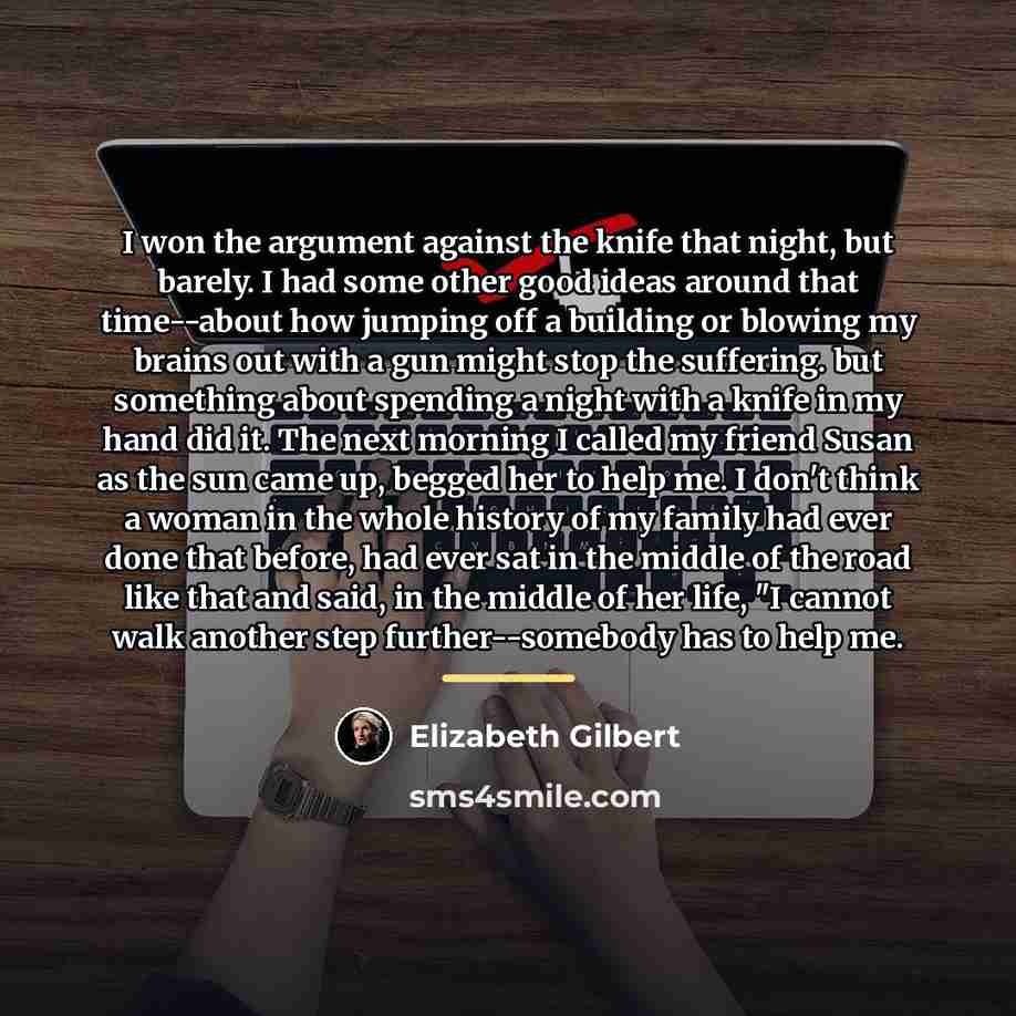 “I won the argument against the knife that night, but…” quote by Elizabeth Gilbert