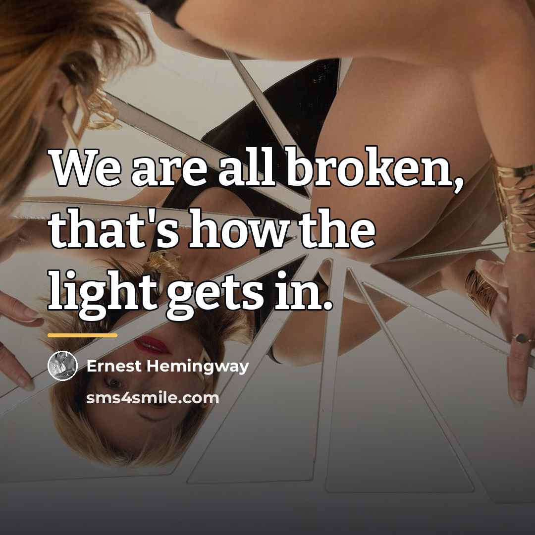“We are all broken, that's how the light gets in.…” quote by Ernest Hemingway