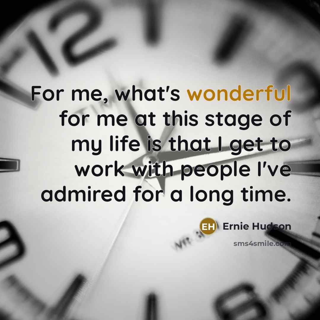 “For me, what's wonderful for me at this stage of…” quote by Ernie Hudson