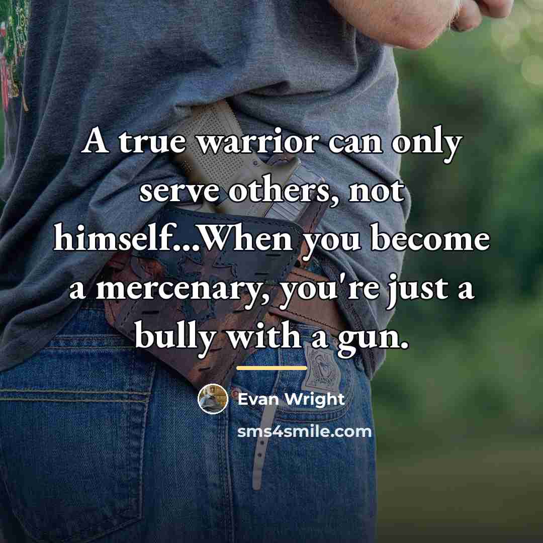 “A true warrior can only serve others, not himself...When you…” quote by Evan Wright