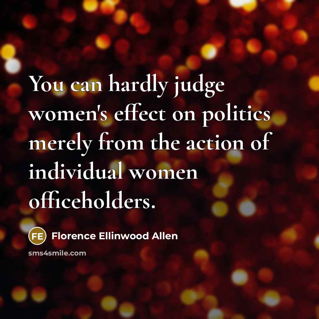 “You can hardly judge women's effect on politics merely from…” quote by Florence Ellinwood Allen
