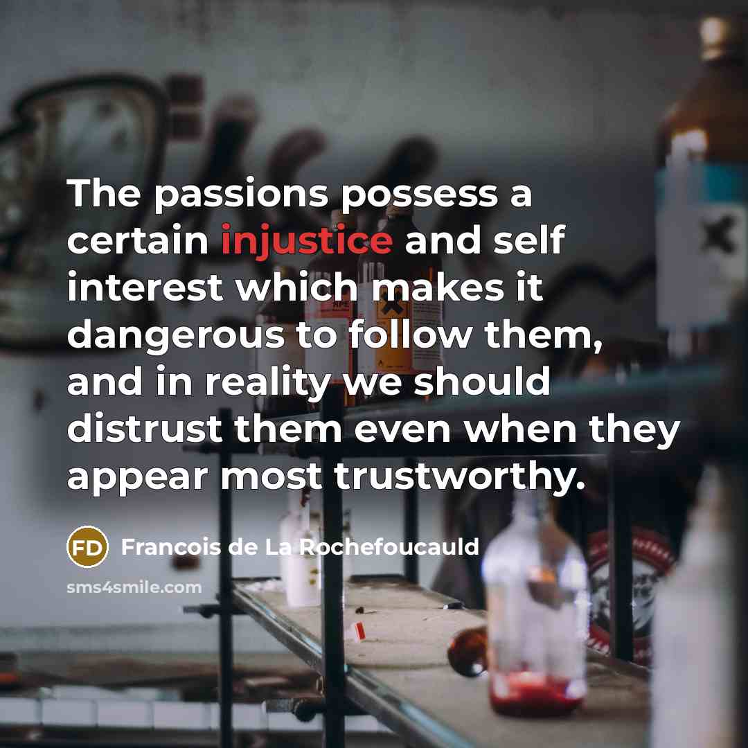 “The passions possess a certain injustice and self interest which…” quote by Francois de La Rochefoucauld