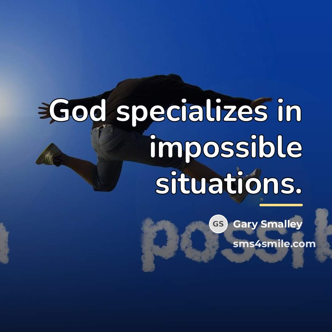 “God specializes in impossible situations.…” quote by Gary Smalley