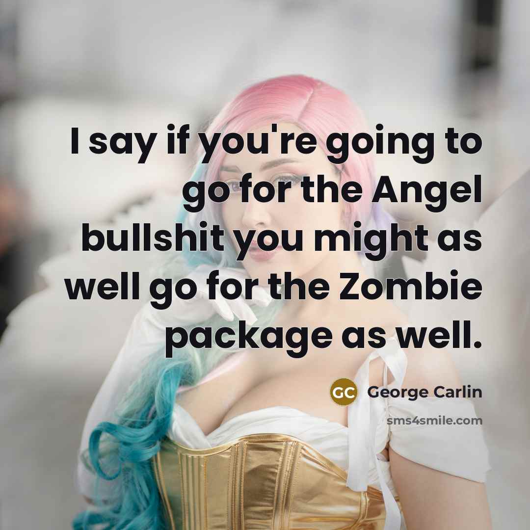 “I say if you're going to go for the Angel…” quote by George Carlin