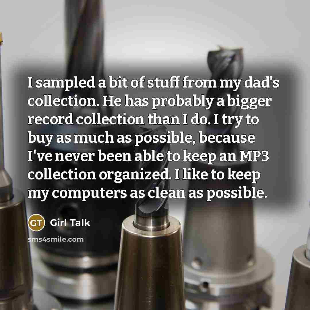 “I sampled a bit of stuff from my dad's collection.…” quote by Girl Talk