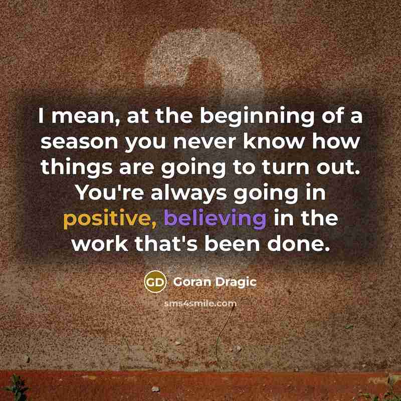 “I mean, at the beginning of a season you never…” quote by Goran Dragic