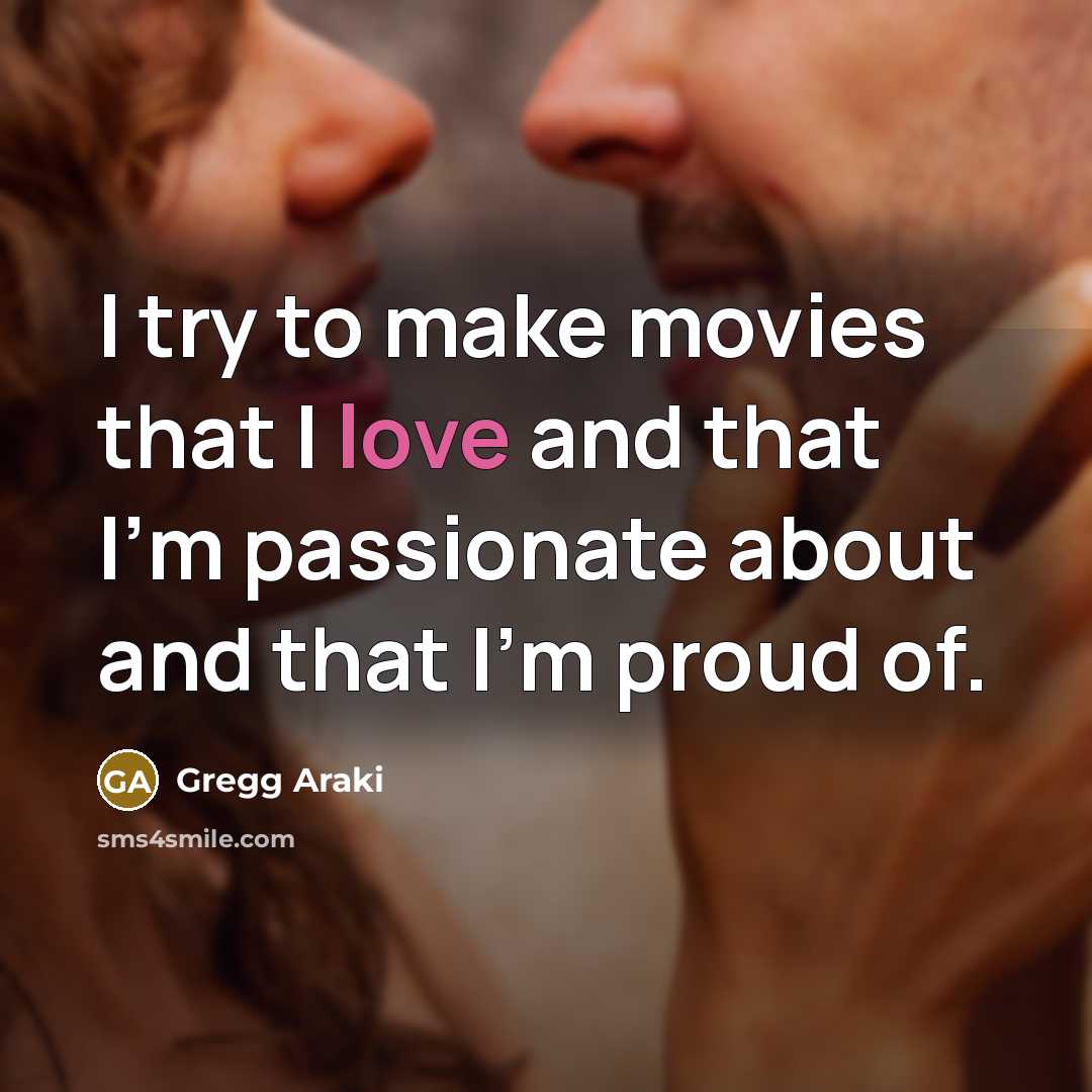 “I try to make movies that I love and that…” quote by Gregg Araki
