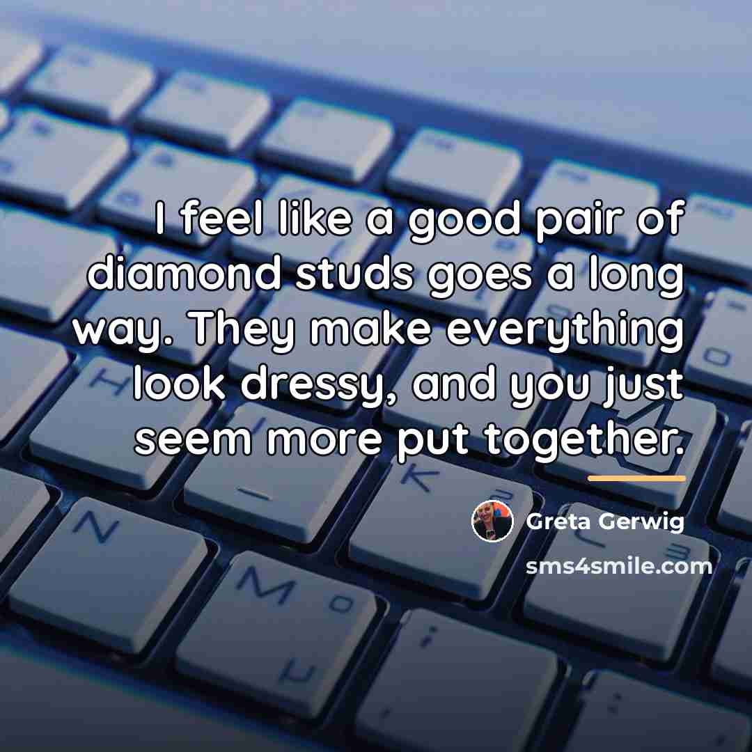 “I feel like a good pair of diamond studs goes…” quote by Greta Gerwig