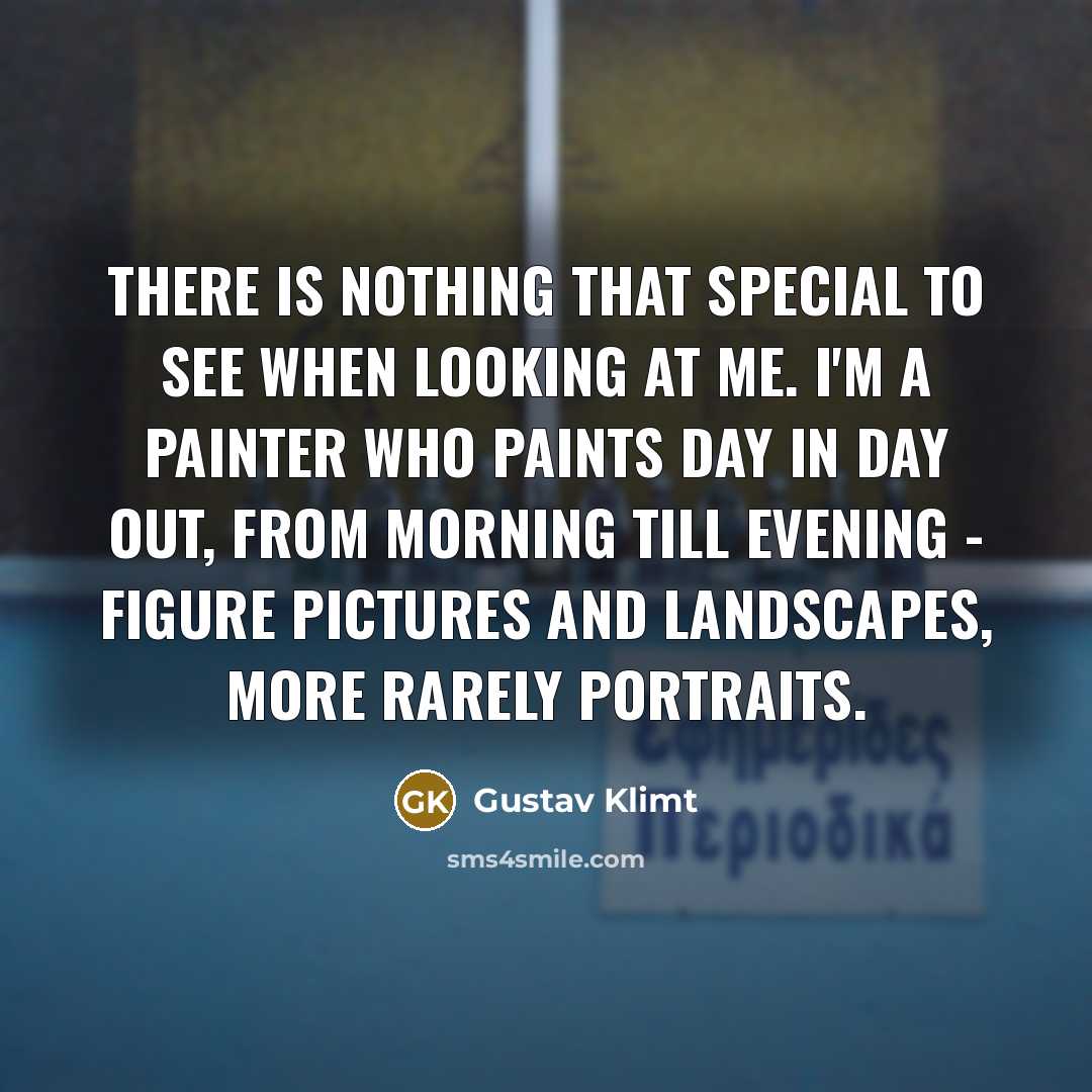 “There is nothing that special to see when looking at…” quote by Gustav Klimt