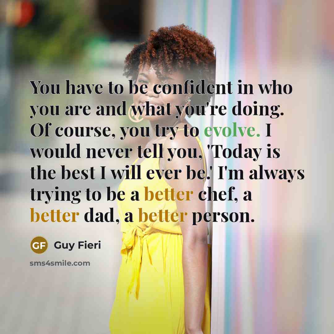 “You have to be confident in who you are and…” quote by Guy Fieri