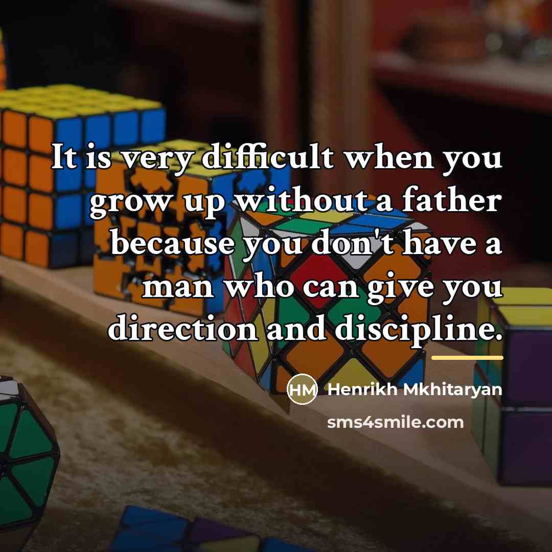 “It is very difficult when you grow up without a…” quote by Henrikh Mkhitaryan