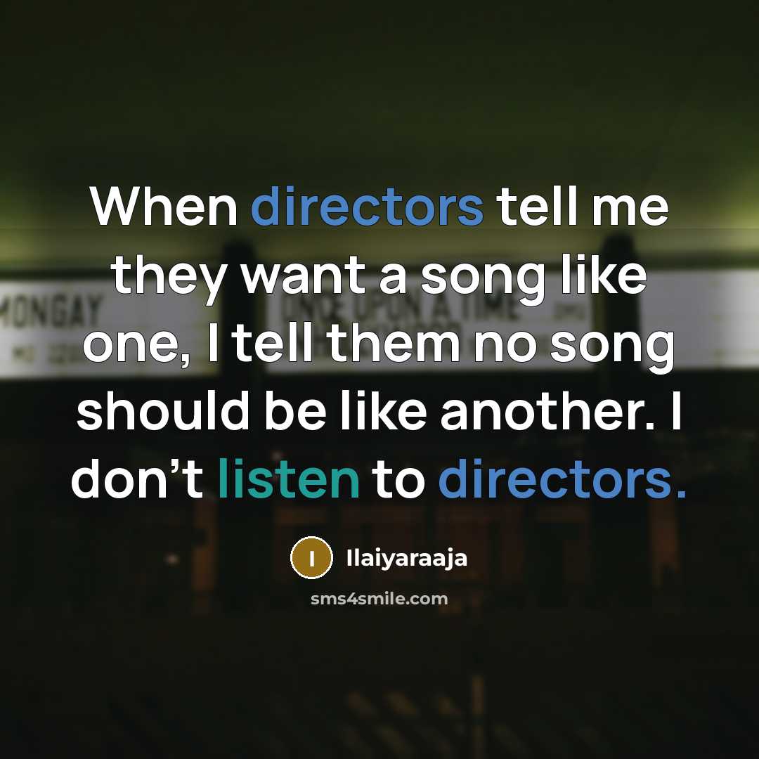 “When directors tell me they want a song like one,…” quote by Ilaiyaraaja