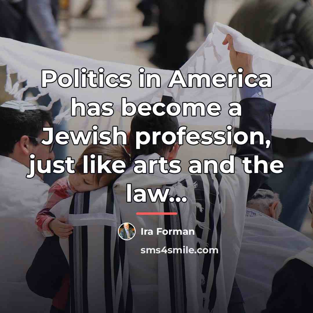“Politics in America has become a Jewish profession, just like…” quote by Ira Forman