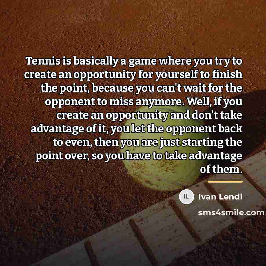 “Tennis is basically a game where you try to create…” quote by Ivan Lendl