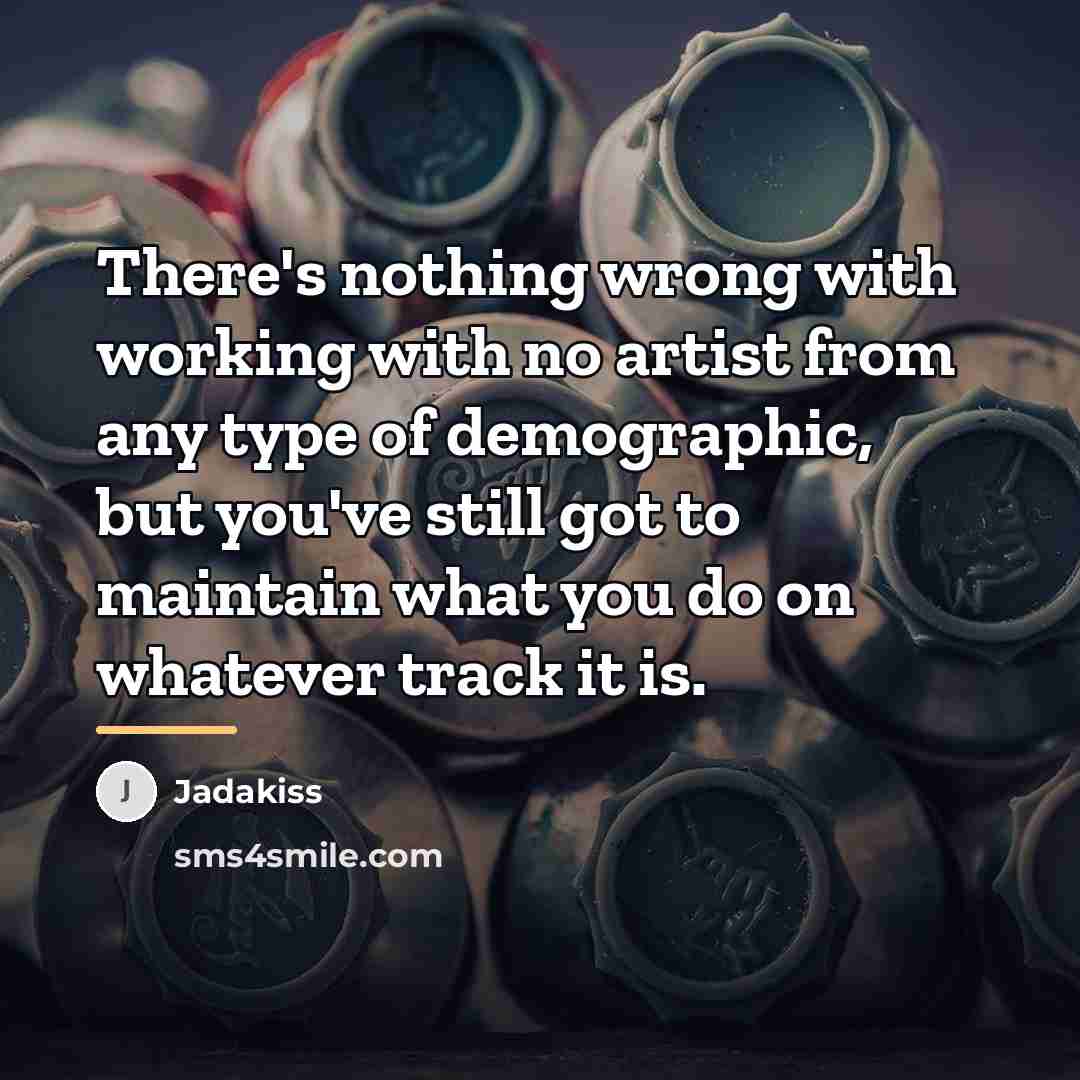 “There's nothing wrong with working with no artist from any…” quote by Jadakiss