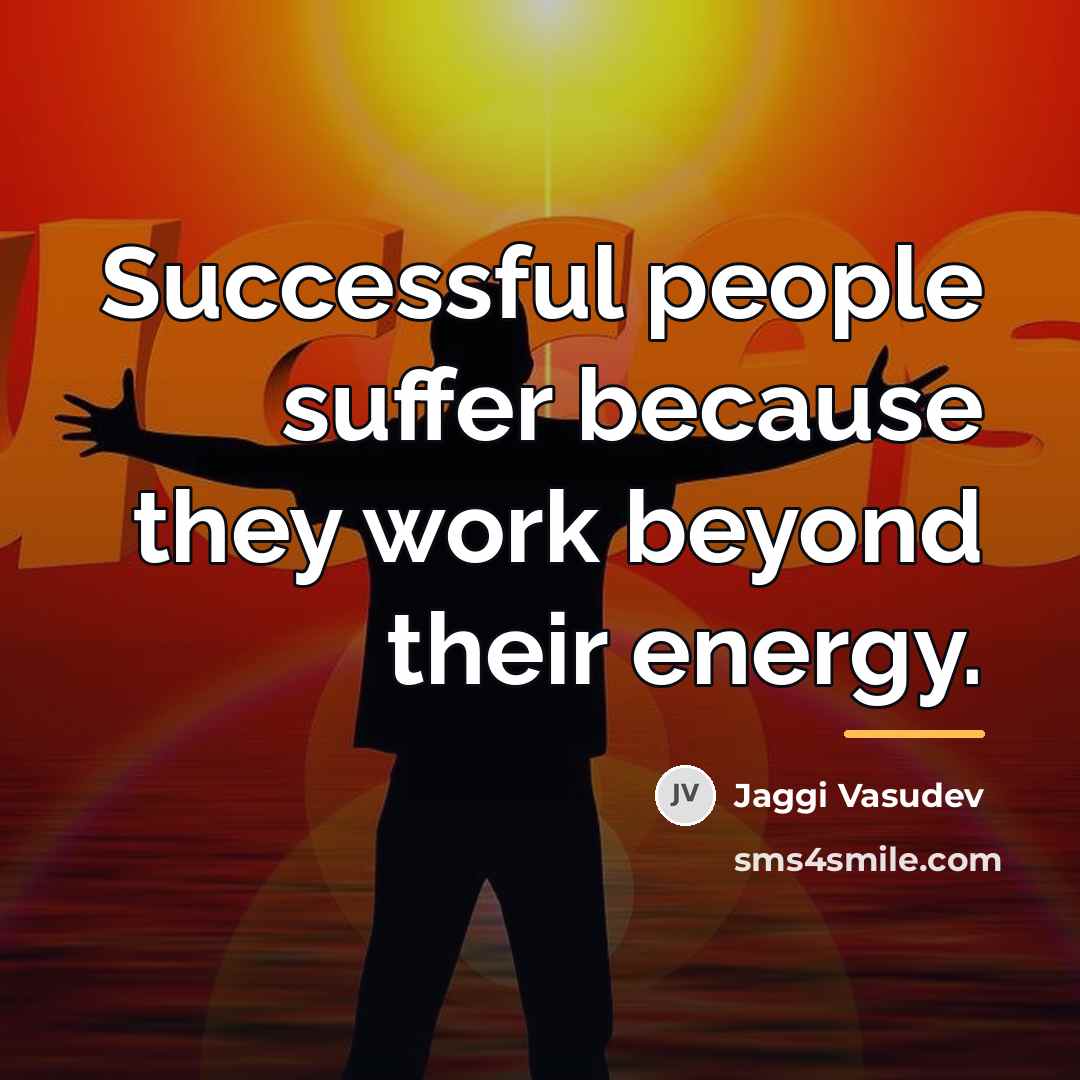 “Successful people suffer because they work beyond their energy.…” quote by Jaggi Vasudev