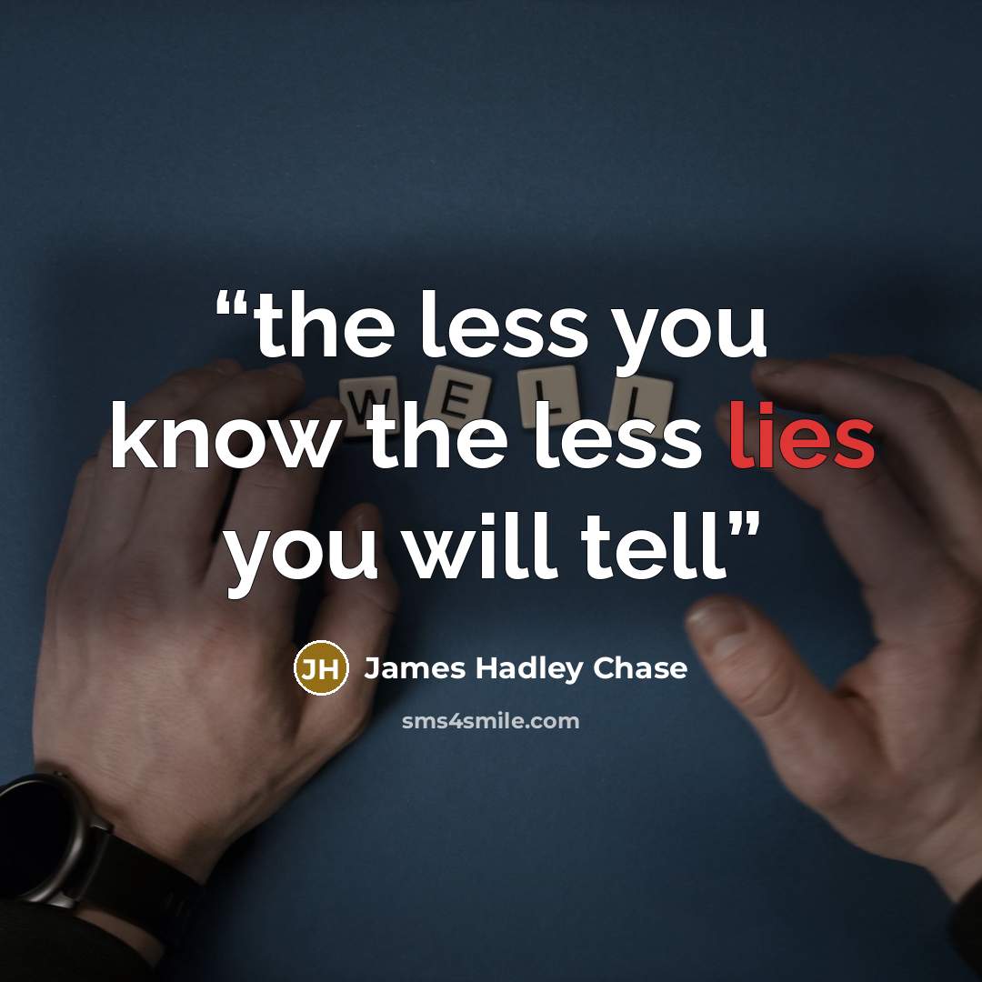 “the less you know the less lies you will tell” quote by james hadley chase
