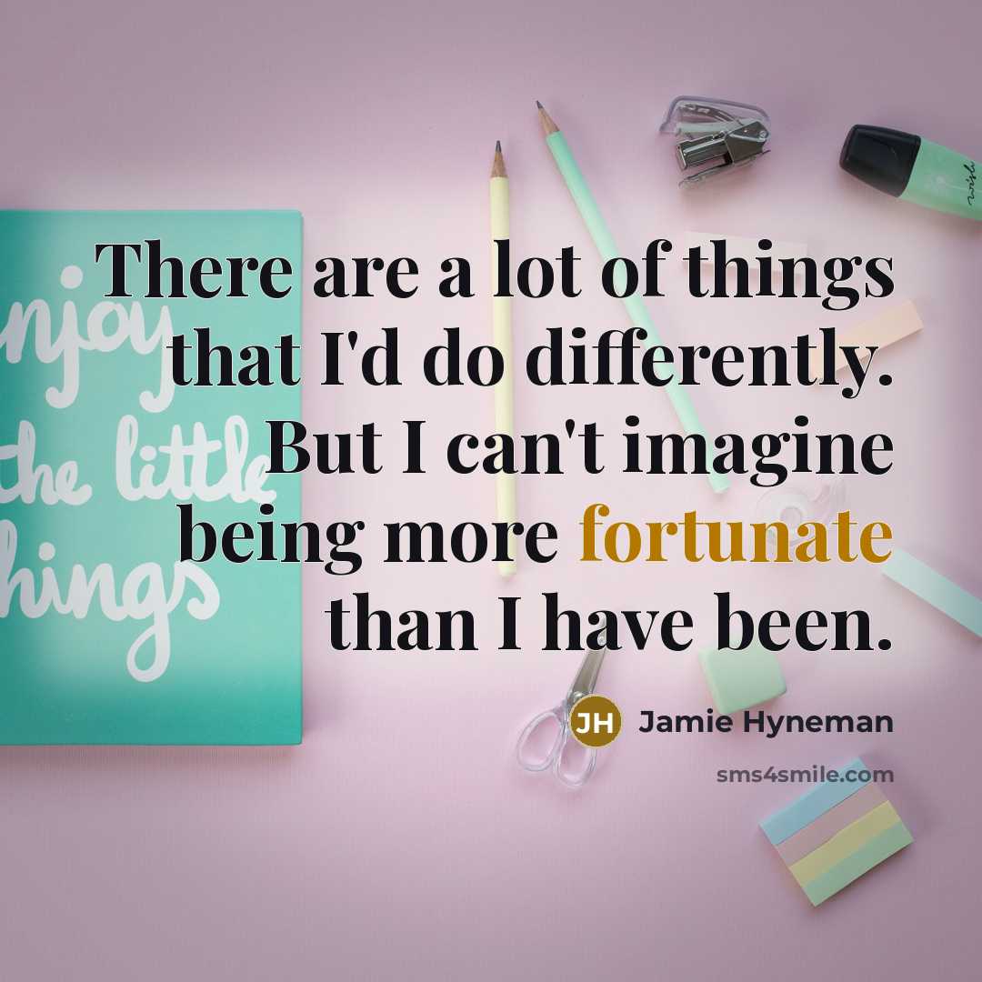 “There are a lot of things that I'd do differently.…” quote by Jamie Hyneman