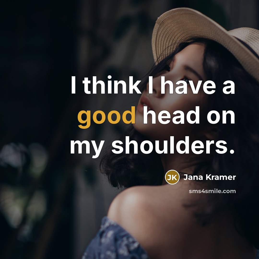 “I think I have a good head on my shoulders.…” quote by Jana Kramer