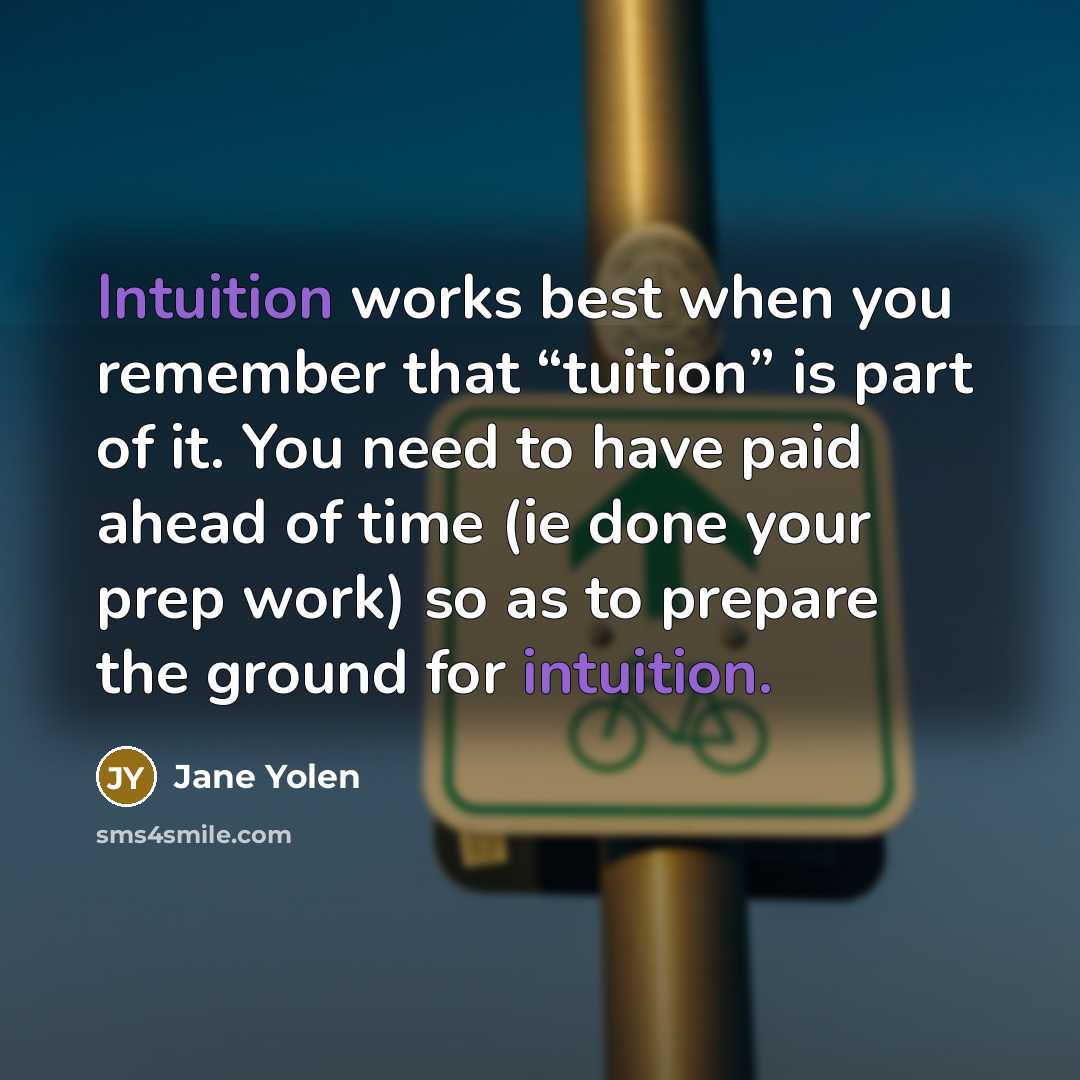 “Intuition works best when you remember that “tuition” is part…” quote by Jane Yolen
