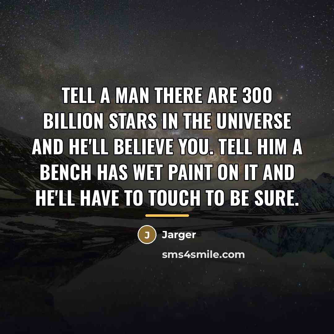 “Tell a man there are 300 Billion stars in the…” quote by Jarger