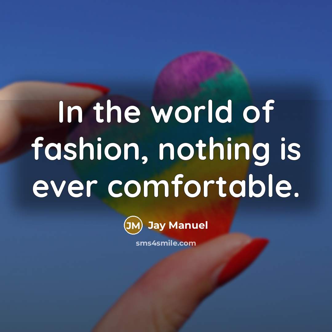 “In the world of fashion, nothing is ever comfortable.…” quote by Jay Manuel