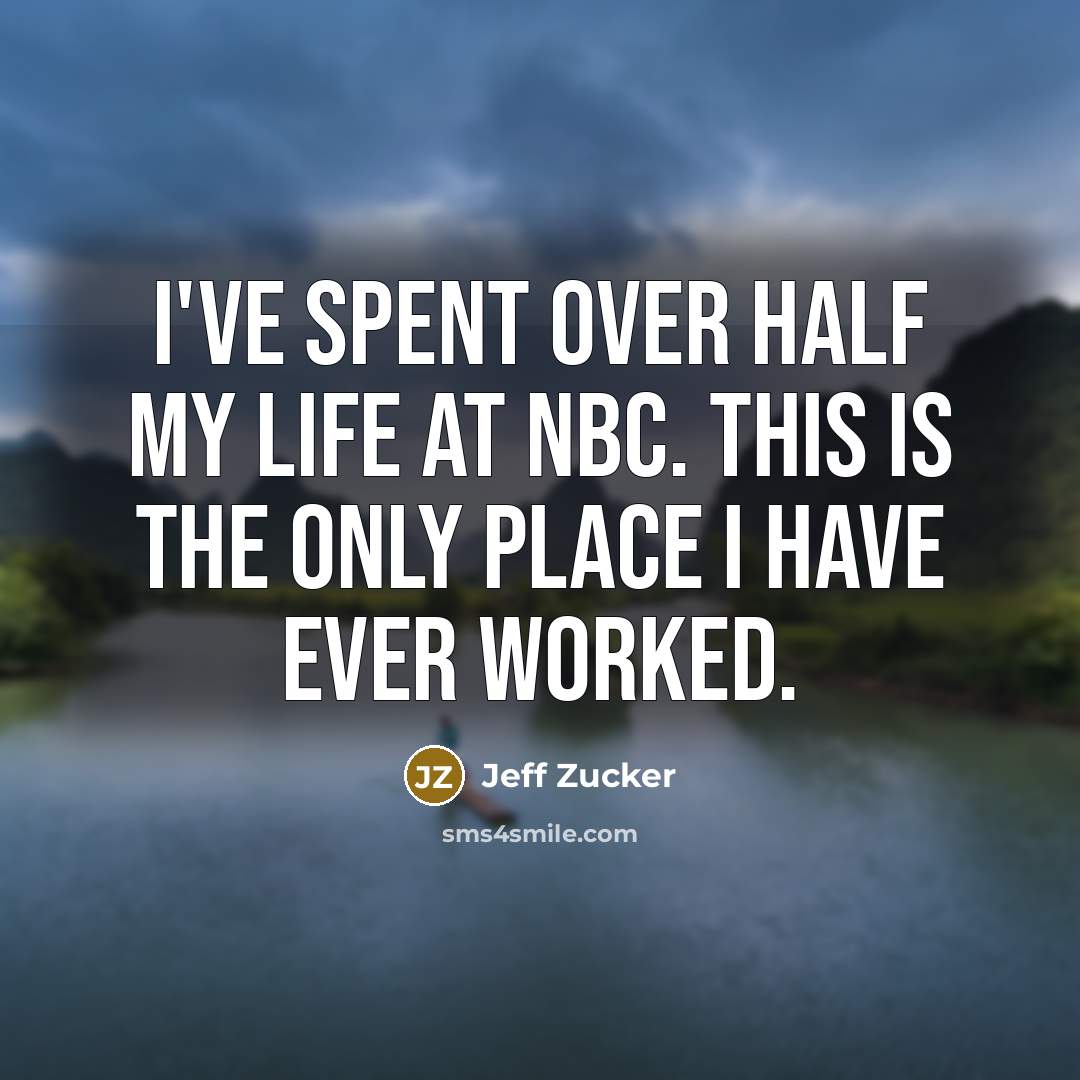 “I've spent over half my life at NBC. This is…” quote by Jeff Zucker