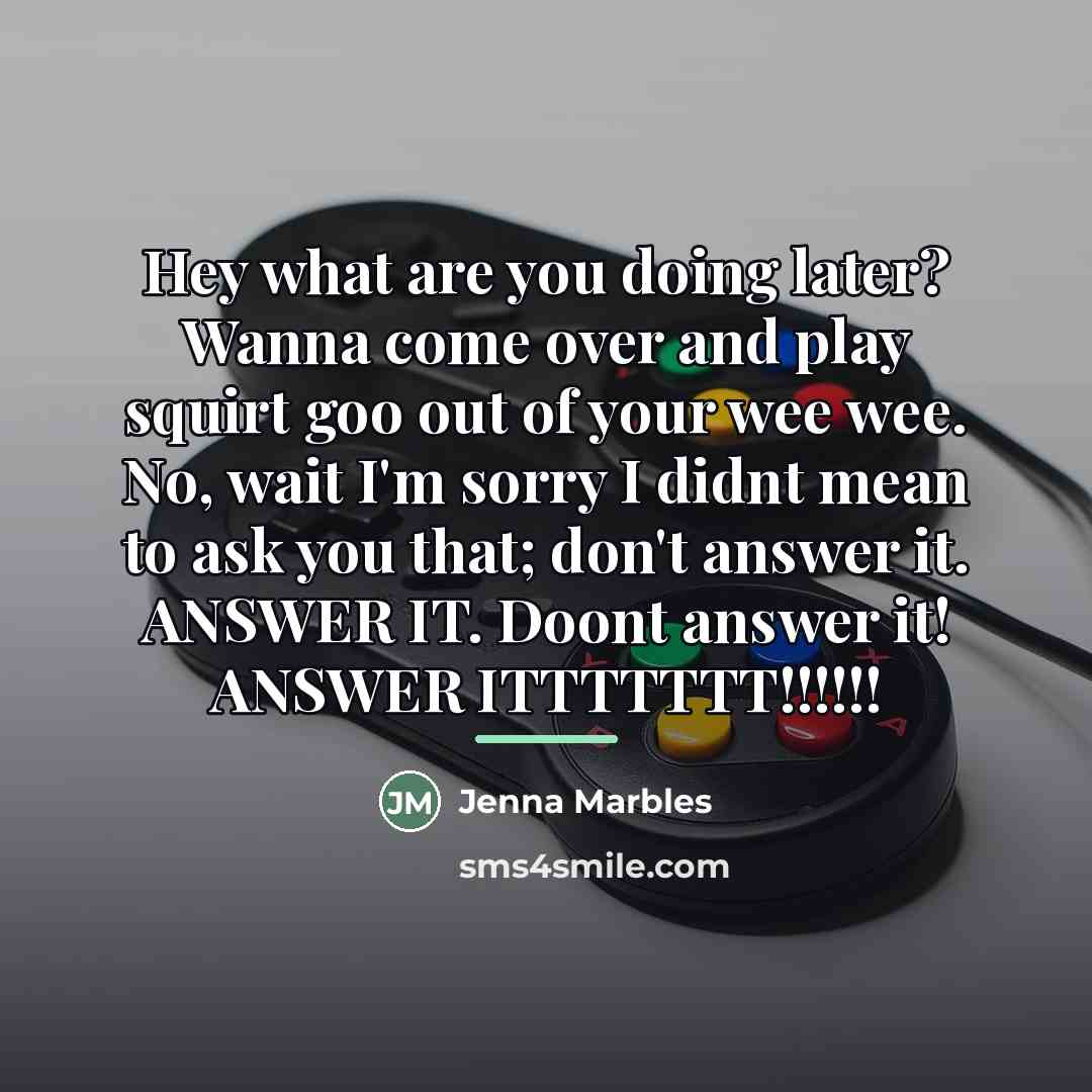 “Hey what are you doing later? Wanna come over and…” quote by Jenna Marbles
