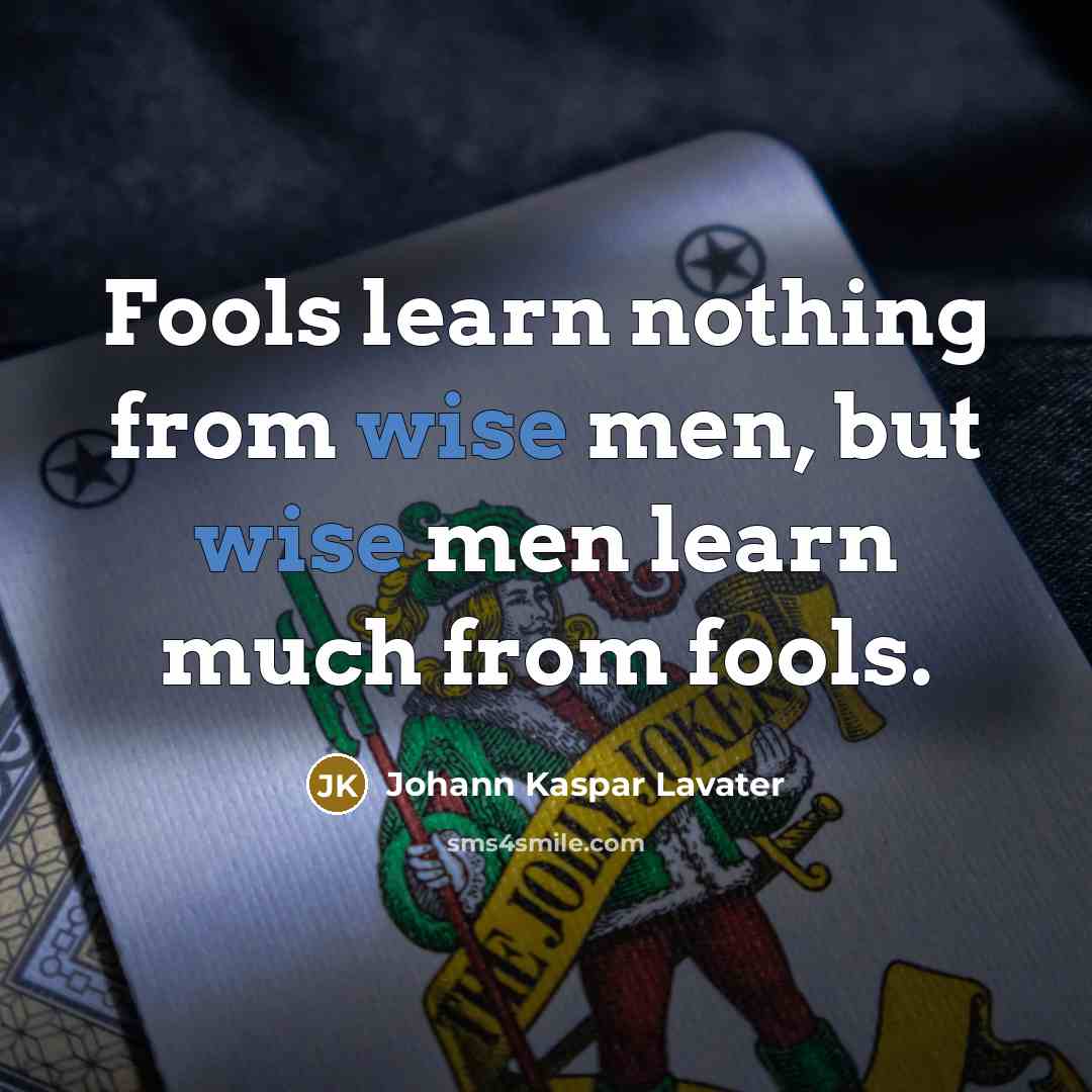 “Fools learn nothing from wise men, but wise men learn…” quote by Johann Kaspar Lavater