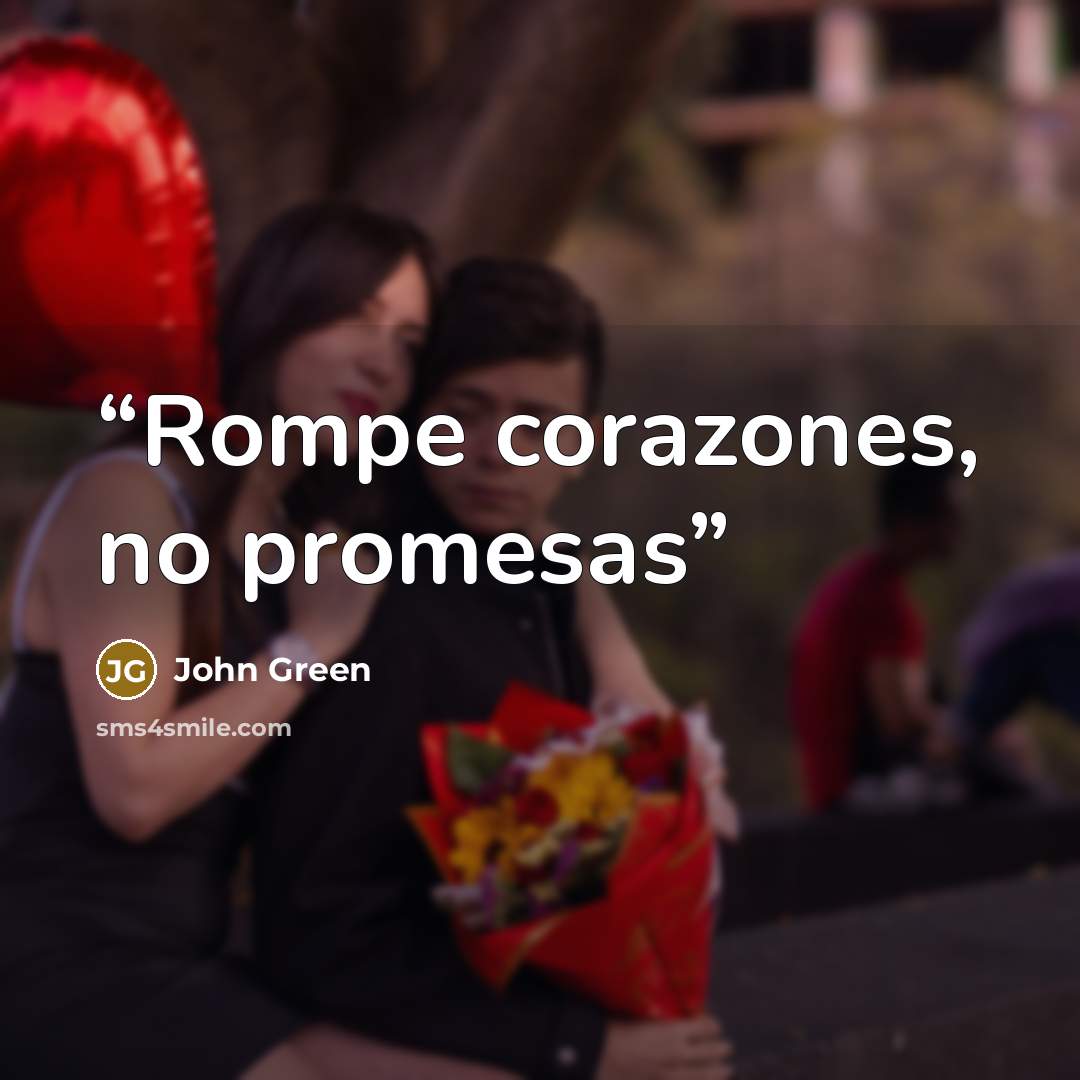 “Rompe corazones, no promesas” quote by John Green