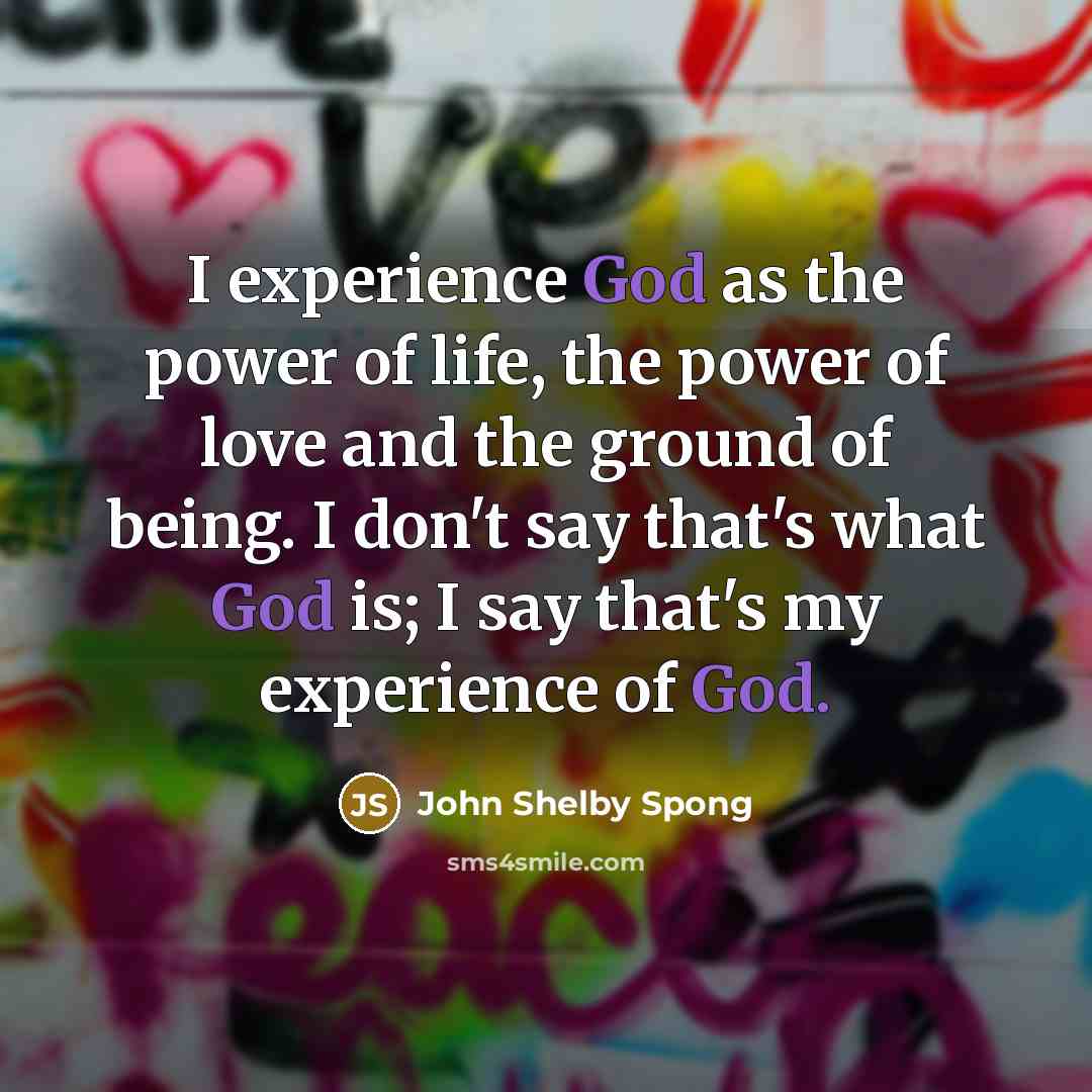 “I experience God as the power of life, the power…” quote by John Shelby Spong