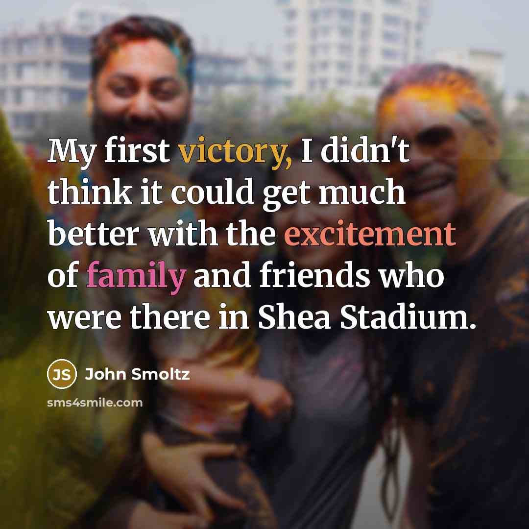 “My first victory, I didn't think it could get much…” quote by John Smoltz